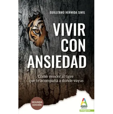 Vivir con ansiedad: Cómo vencer al tigre que te acompaña donde vayas (Preguntas incómodas)